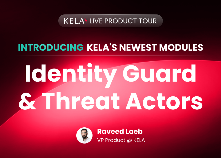 KELA product tour banner: Product Tour of KELA’s Newest Modules: Identity Guard & Threat Actors, with Raveed Laeb