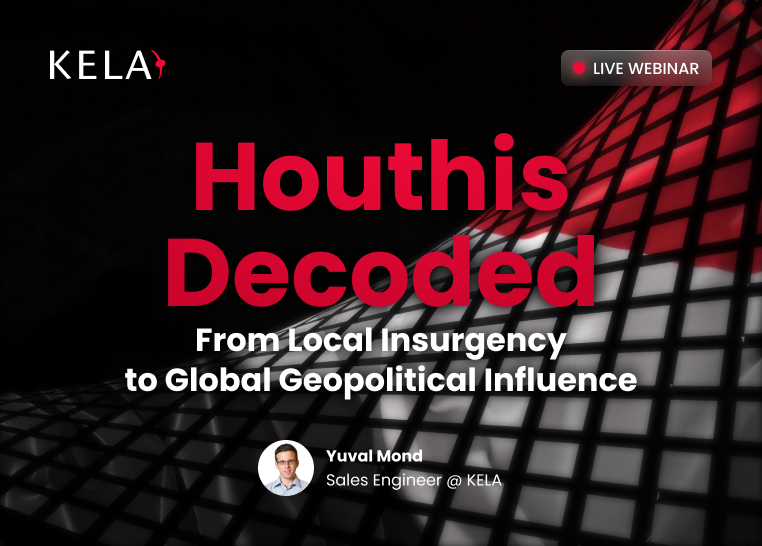 KELA on-demand webinar banner: Houthis Decoded: from Local Insurgency to Global Geopolitical Influence, with Yuval Mond