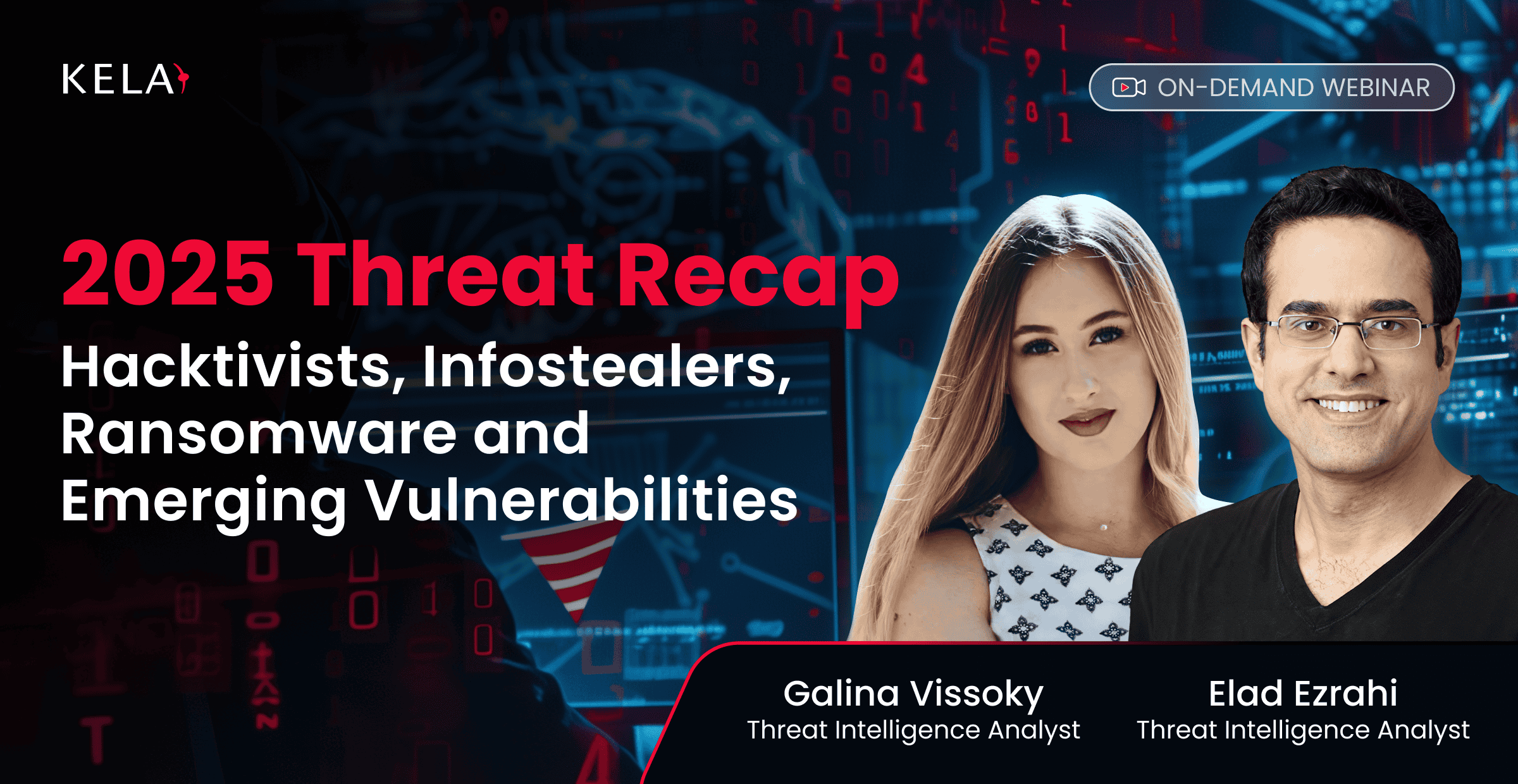 KELA-Banner für On-Demand-Webinar: Rückblick auf die Bedrohungen des Jahres 2025: Hacktivisten, Infostealer, Ransomware und neu auftretende Sicherheitslücken, mit Elad Ezrahi und Galina Vissoky