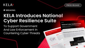 KELA Launches National Cyber Resilience Suite for Government & Law Enforcement