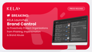 KELA Launches Brand Control to Proactively Protect Organizations from Phishing, Impersonation and Brand Abuse