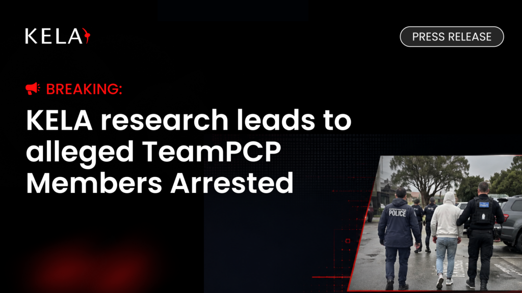 KELA press release banner: "Breaking: KELA research leads to alleged TeamPCP members arrested," with police escorting a person in custody
